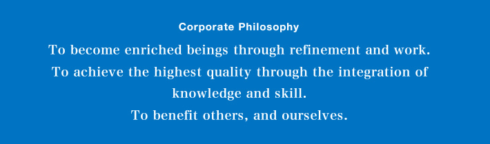 To become enriched beings through refinement and work.To achieve the highest quality through the integration ofknowledge and skill.To benefit others, and ourselves.